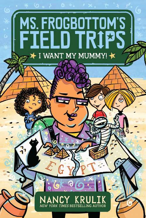 Book cover of I Want My Mummy! (Ms. Frogbottom's Field Trips #1)