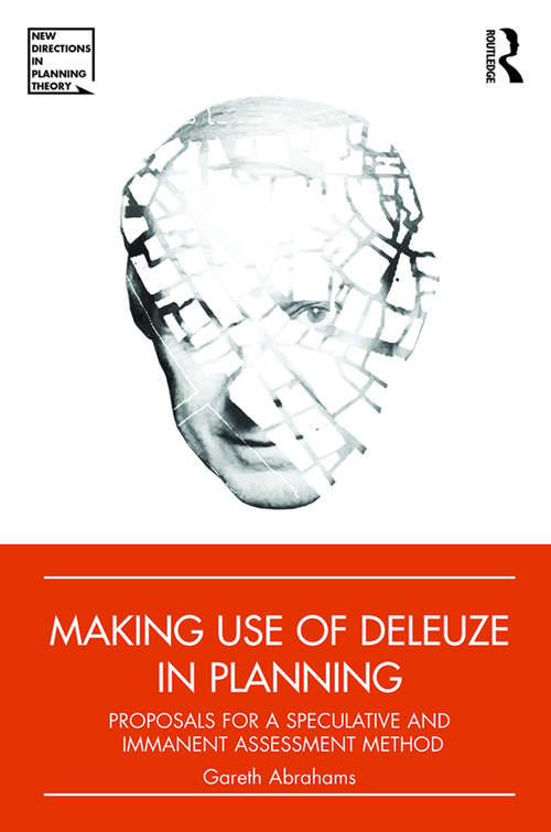 Book cover of Making Use of Deleuze in Planning: Proposals for a speculative and immanent assessment method (New Directions in Planning Theory)