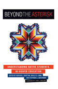 Beyond the Asterisk: Understanding Native Students in Higher Education