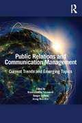 Public Relations and Communication Management: Current Trends and Emerging Topics (Routledge Communication Ser.)