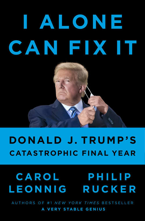 Book cover of I Alone Can Fix It: Donald J. Trump's Catastrophic Final Year