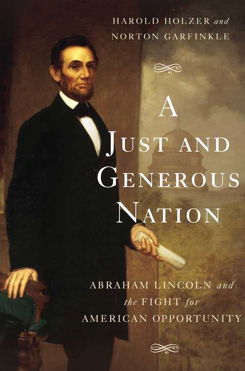Book cover of A Just and Generous Nation: Abraham Lincoln and the Fight for American Opportunity