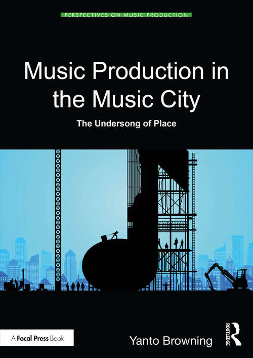 Book cover of Music Production in the Music City: The Undersong of Place (1) (Perspectives on Music Production)