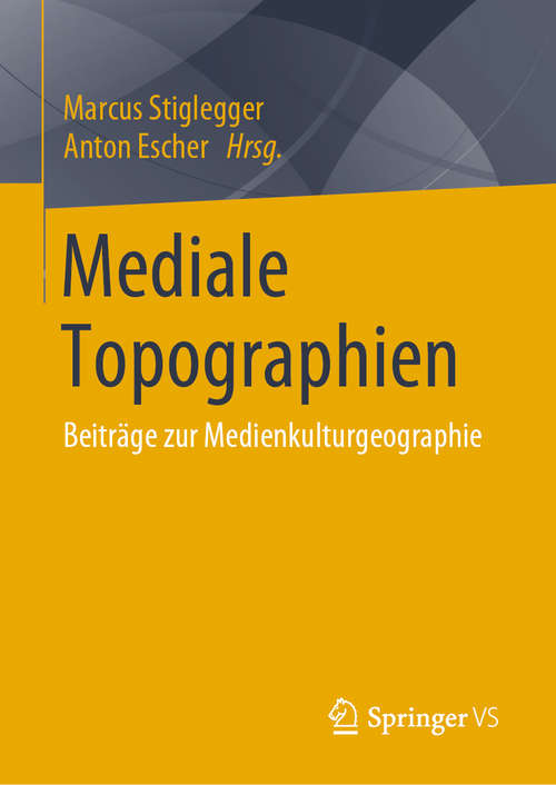 Mediale Topographien: Beiträge zur Medienkulturgeographie