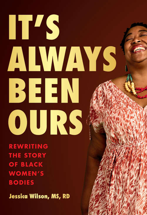 Book cover of It’s Always Been Ours: Reclaiming the Story of Black Women’s Bodies