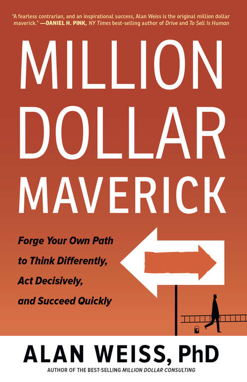 Million Dollar Maverick: Forge Your Own Path to Think Differently, Act Decisively, and Succeed Quickly
