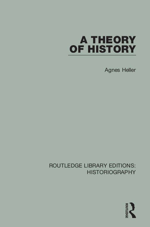 A Theory of History (Routledge Library Editions: Historiography)