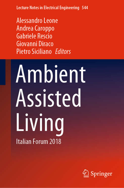 Ambient Assisted Living: Italian Forum 2018 (Lecture Notes in Electrical Engineering #544)