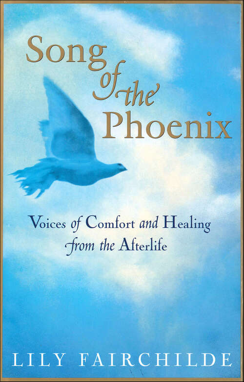 Book cover of Song of the Phoenix: Voices Of Comfort And Healing From The Afterlife