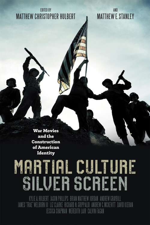 Book cover of Martial Culture, Silver Screen: War Movies and the Construction of American Identity