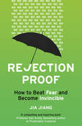 Rejection Proof: How I Beat Fear and Became Invincible