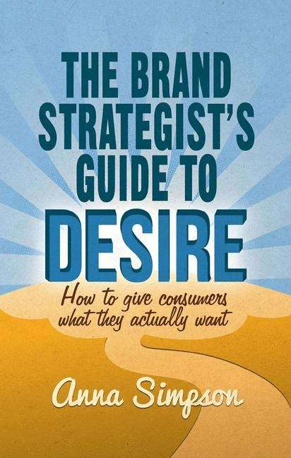 Book cover of The Brand Strategist’s Guide to Desire
