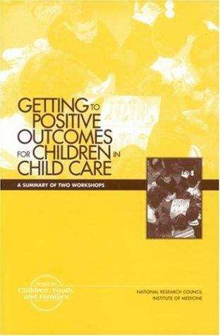 Getting To Positive Outcomes For Children In Child Care: A Summary Of Two Workshops