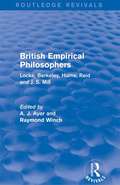 British Empirical Philosophers: Locke, Berkeley, Hume, Reid and J. S. Mill. [An anthology] (Routledge Revivals)