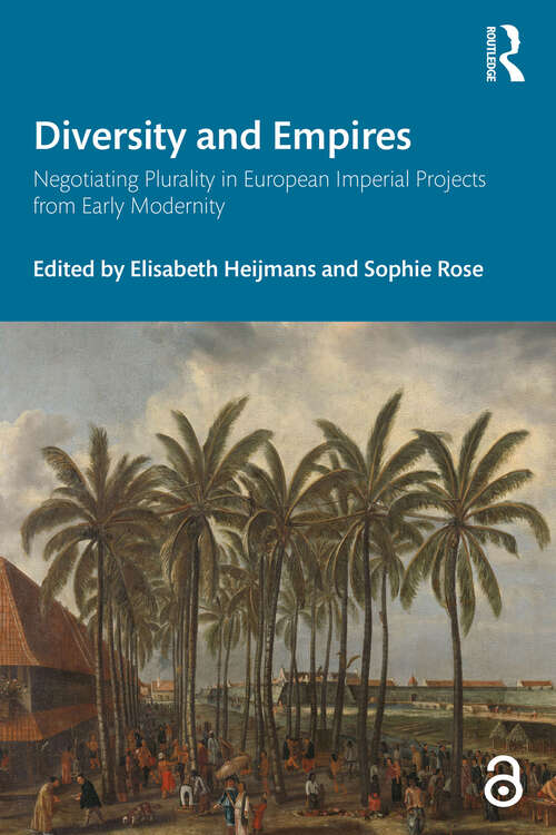 Book cover of Diversity and Empires: Negotiating Plurality in European Imperial Projects from Early Modernity
