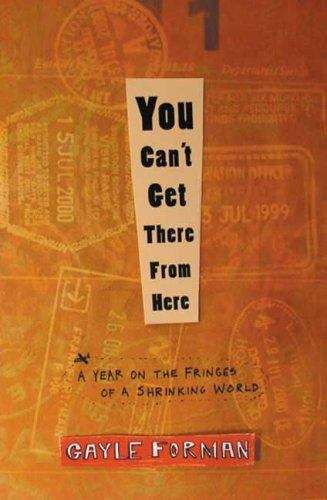 Book cover of You Can't Get There from Here: A Year on the Fringes of a Shrinking World