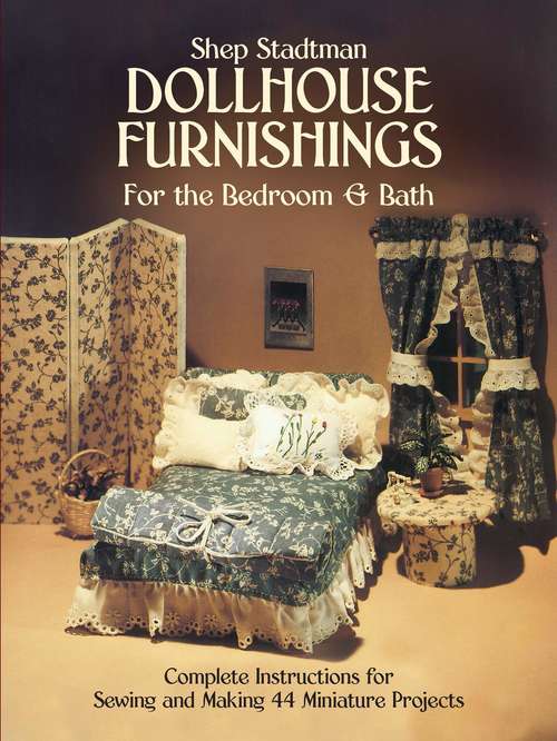 Book cover of Dollhouse Furnishings for the Bedroom and Bath: Complete Instructions for Sewing and Making 44 Miniature Projects