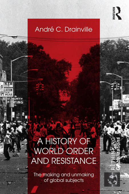 Book cover of A History of World Order and Resistance: The Making and Unmaking of Global Subjects (Rethinking Globalizations)