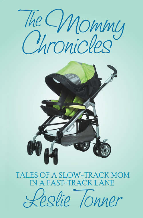 Book cover of The Mommy Chronicles: Tales of a Slow-Track Mom in a Fast-Track Lane