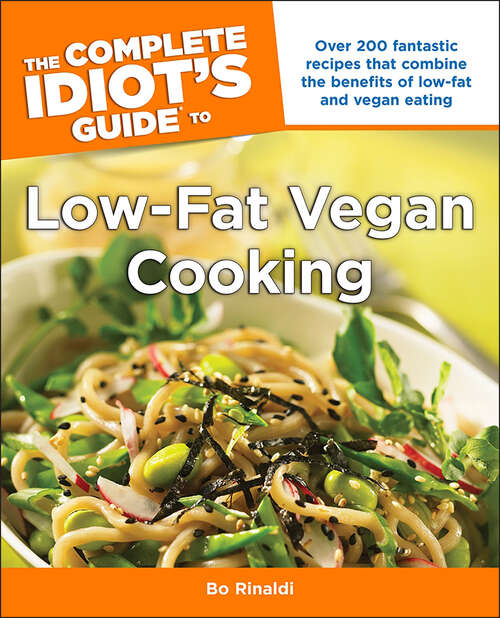 Book cover of The Complete Idiot's Guide to Low-Fat Vegan Cooking: Over 200 Fantastic Recipes That Combine the Benefits of Low-Fat and Vegan Eating
