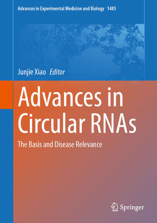 Book cover of Advances in Circular RNAs: The Basis and Disease Relevance (Advances in Experimental Medicine and Biology #1485)