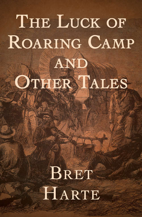 Book cover of The Luck of Roaring Camp: And Other Tales (Digital Original) (World Classics Ser.)