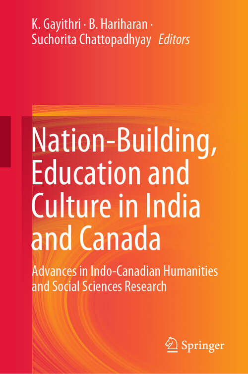 Book cover of Nation-Building, Education and Culture in India and Canada: Advances in Indo-Canadian Humanities and Social Sciences Research (1st ed. 2019)