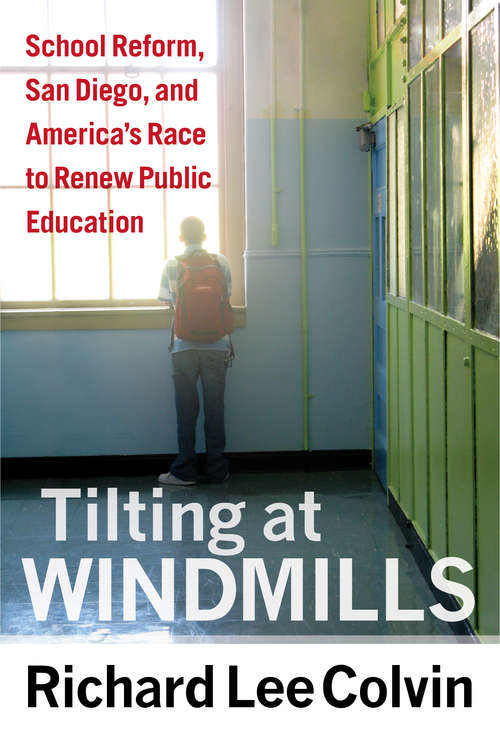 Tilting at Windmills: School Reform, San Diego, and America’s Race to Renew Public Education