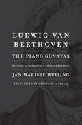 Ludwig van Beethoven: The Piano Sonatas; History, Notation, Interpretation