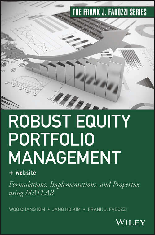 Robust Equity Portfolio Management: Formulations, Implementations, and Properties using MATLAB (Frank J. Fabozzi Series)