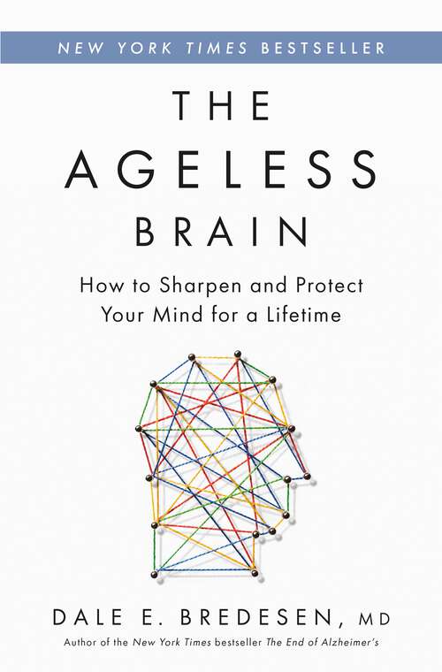 Book cover of The Ageless Brain: How to Sharpen and Protect Your Mind for a Lifetime