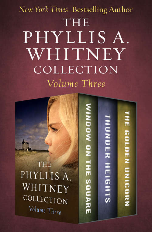 Book cover of The Phyllis A. Whitney Collection Volume Three: Window on the Square, Thunder Heights, and The Golden Unicorn