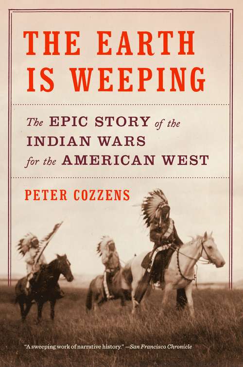 Book cover of The Earth Is Weeping: The Epic Story of the Indian Wars for the American West