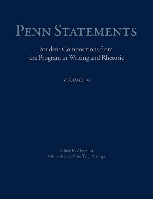 Penn Statements, Vol. 40: Student Compositions from the Program in Writing and Rhetoric