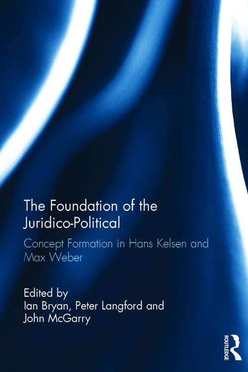 The Foundation of the Juridico-Political: Concept Formation in Hans Kelsen and Max Weber