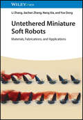 Untethered Miniature Soft Robots: Materials, Fabrications, and Applications