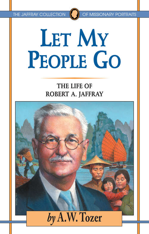 Book cover of Let My People Go: The Life of Robert A. Jaffray (New Edition) (The\jaffray Collection Of Missionary Portraits Ser.)