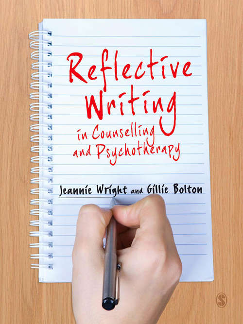 Reflective Writing in Counselling and Psychotherapy: Writing And Professional Development