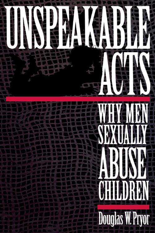 Book cover of Unspeakable Acts: Why Men Sexually Abuse Children