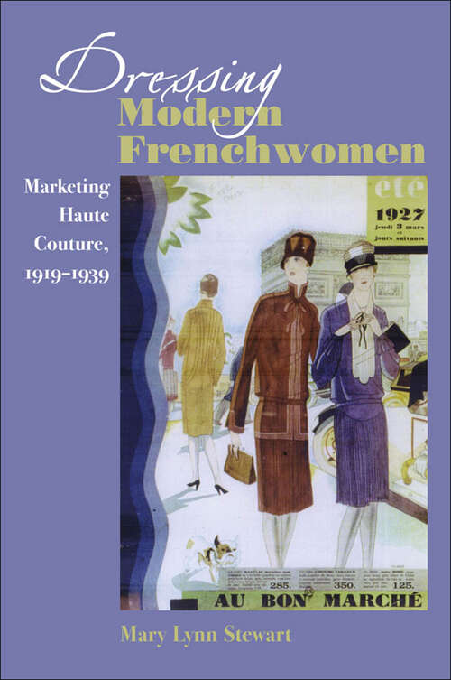 Dressing Modern Frenchwomen: Marketing Haute Couture, 1919–1939