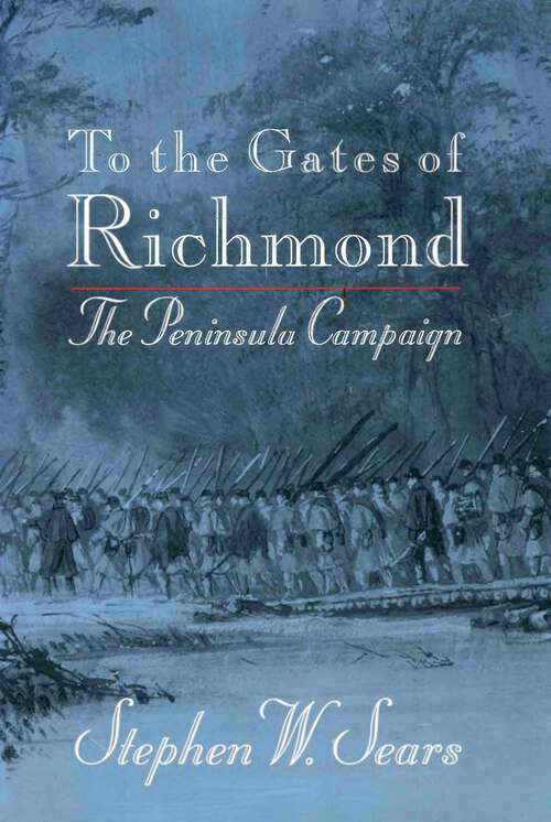 Book cover of To the Gates of Richmond: The Peninsula Campaign