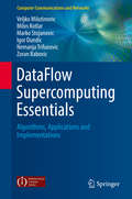 DataFlow Supercomputing Essentials: Algorithms, Applications and Implementations (Computer Communications and Networks)