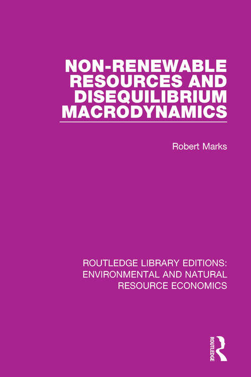 Book cover of Non-Renewable Resources and Disequilibrium Macrodynamics (Routledge Library Editions: Environmental and Natural Resource Economics)
