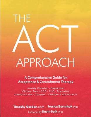 The Act Approach: A Comprehensive Guide for Acceptance and Commitment Therapy