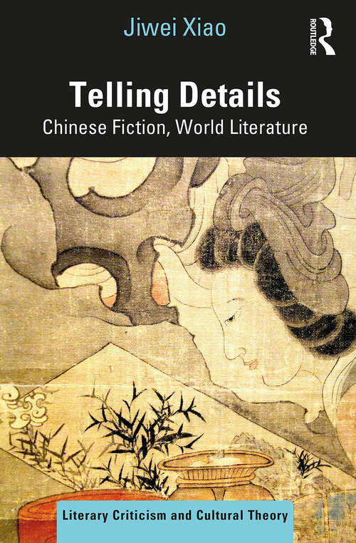 Telling Details: Chinese Fiction, World Literature (Literary Criticism and Cultural Theory)