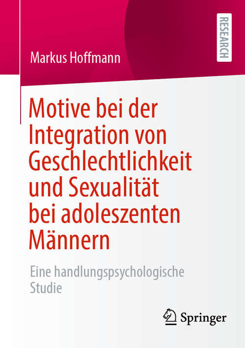 Book cover of Motive bei der Integration von Geschlechtlichkeit und Sexualität bei adoleszenten Männern: Eine handlungspsychologische Studie
