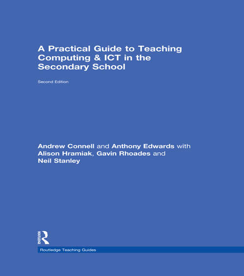 A Practical Guide to Teaching Computing and ICT in the Secondary School (Routledge Teaching Guides)