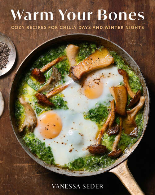 Book cover of Warm Your Bones: Cozy Recipes for Chilly Days and Winter Nights - A Cookbook