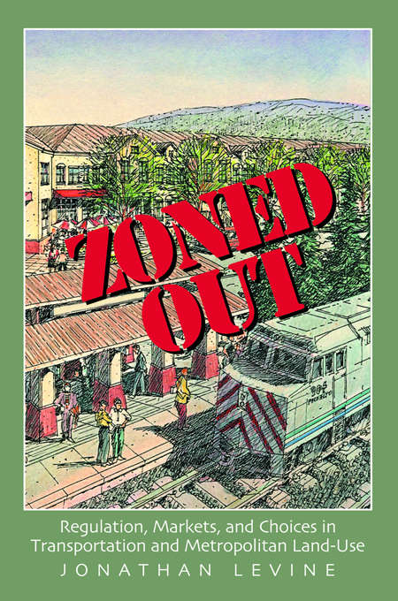 Zoned Out: Regulation, Markets, and Choices in Transportation and Metropolitan Land Use