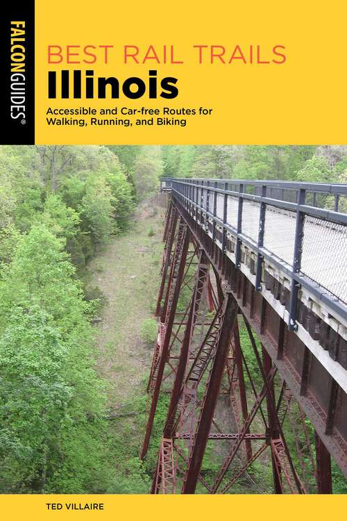 Book cover of Best Rail Trails Illinois: Accessible and Car-free Routes for Walking, Running, and Biking (2nd Edition)
